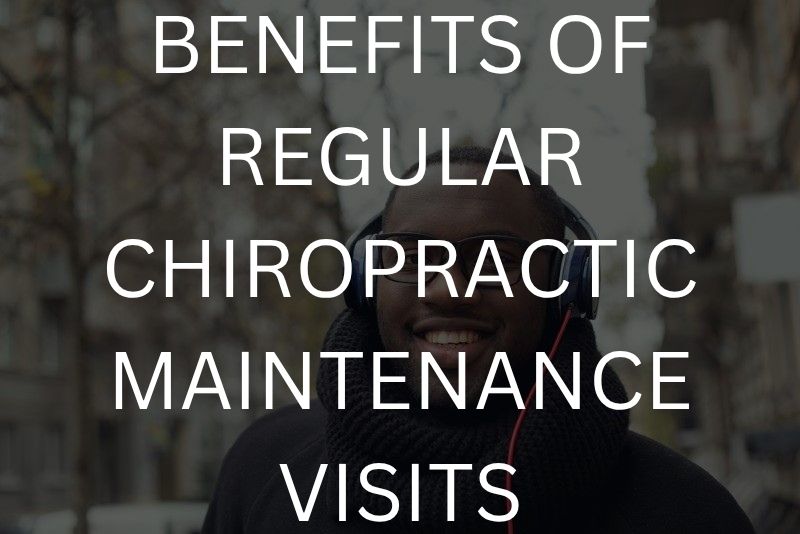 Benefits of regular chiropractic maintenance visits