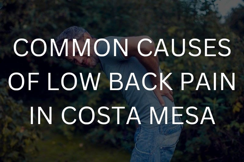 Common causes of low back pain in Costa Mesa