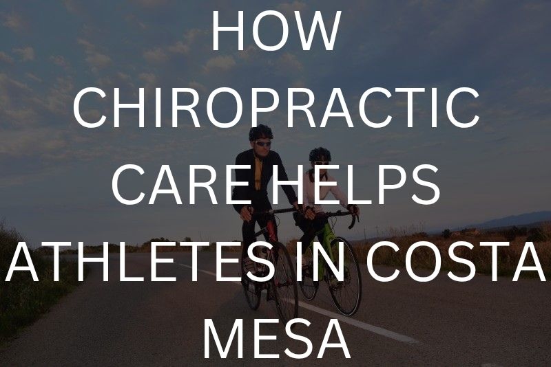 How chiropractic care helps athletes in Costa Mesa